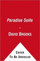 The Paradise Suite: Bobos in Paradise and on Paradise Drive - David Brooks