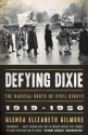 Defying Dixie: The Radical Roots of Civil Rights: 1919-1950 - Glenda Elizabeth Gilmore