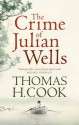 The Crime of Julian Wells. Thomas H. Cook - Thomas H. Cook