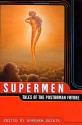 Supermen: Tales of the Posthuman Future - Eric Brown, Roger Zelazny, Robert Silverberg, Joanna Russ, R.A. Lafferty, Michael Swanwick, Charles Stross, Gardner R. Dozois, Gene Wolfe, Joe Haldeman, Poul Anderson, Bruce Sterling, James Blish, Samuel R. Delany, Paul J. McAuley, Greg Egan, Geoffrey A. Landis, Robert Ch