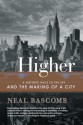 Higher: A Historic Race to the Sky and the Making of a City - Neal Bascomb