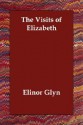 The Visits of Elizabeth - Elinor Glyn