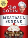 Meatball Sundae: How New Marketing Is Transforming the Business World (And How to Thrive in It) - Seth Godin, Inc. Original Material ? Do You Zoom