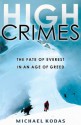 High Crimes: The Fate of Everest in an Age of Greed - Michael Kodas