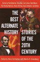 The Best Alternate History Stories of the 20th Century - Harry Turtledove, Martin H. Greenberg, Ward Moore, Poul Anderson, William Sanders, Bruce Sterling, Lewis Shiner, Brad Linaweaver, Kim Stanley Robinson, Nicholas A. DiChario, Susan Shwartz, Larry Niven, Greg Bear, Gregory Benfort, Jack L. Chalker, Allen Steele