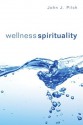 Wellness Spirituality - John J. Pilch