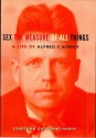 Alfred Kinsey: A Life - Sex the Measure of All Things - Jonathan Gathorne-Hardy