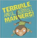 Terrible, Awful, Horrible Manners! - Beth Bracken