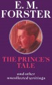 The Prince's Tale: And Other Uncollected Writings - E.M. Forster, P.N. Furbank