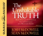 The Unshakable Truth (Library Edition): How You Can Experience the 12 Essentials of a Relevant Faith - Josh McDowell, Sean McDowell, Jon Gauger