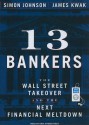 13 Bankers: The Wall Street Takeover and the Next Financial Meltdown - Simon Johnson, Erik Synnestvedt, James Kwak