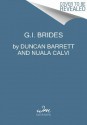 GI Brides: The Wartime Girls Who Crossed the Atlantic for Love - Duncan Barrett, Nuala Calvi