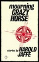 Mourning Crazy Horse - Harold Jaffe