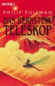 Das Bernstein-Teleskop - Philip Pullman, Wolfram Ströle, Reinhard Tiffert