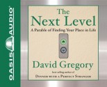 The Next Level: Finding Your Place in Life - David Gregory, Chris Fabry