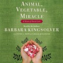 Animal, Vegetable, Miracle (Audio) - Barbara Kingsolver, Camille Kingsolver, Steven L. Hopp