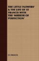 The Little Flowers' & the Life of St Francis with the 'Mirror of Perfection' - Francis of Assisi