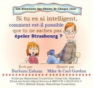 Si tu es si intelligent, comment est-il possible que tu ne saches pas epeler Strasbourg ? (Les Aventures des Genies de Chaque Jour) (French Edition) - Barbara Esham, Ray Fowler, Mike Gordon