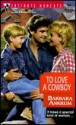 To Love a Cowboy (Silhouette Intimate Moments, #834) - Barbara Ankrum