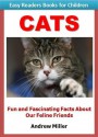 Easy Readers for Kids: Cats - Fun and Fascinating Facts About Our Feline Friends (I Can Read Books Series) - Andrew Miller, Easy Readers Level 1 Institute