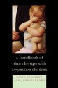 A Handbook of Play Therapy with Aggressive Children - David Crenshaw, John B. Mordock