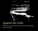 Against the Odds: Women Pioneers in the First Hundred Years of Photography - Martin W. Sandler