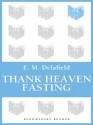 Thank Heaven Fasting - E.M. Delafield