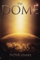 the DOME (The DOME Trilogy, #1) - Nova Sparks