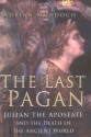 The Last Pagan: Julian The Apostate And The Death Of The Ancient World - Adrian Murdoch