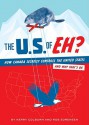 The U.S. of EH?: How Canada Secretly Controls the United States and Why That's OK - Kerry Colburn, Rob Sorensen