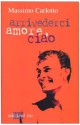 Arrivederci amore, ciao - Massimo Carlotto