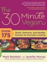 The 30-Minute Vegan: Over 175 Quick, Delicious, and Healthy Recipes for Everyday Cooking - Mark Reinfeld