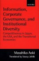 Information, Corporate Governance, and Institutional Diversity ' Competitiveness in Japan, the USA, and the Transitional Economies ' - Masahiko Aoki, Stacey Jehlik