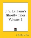 J. S. Le Fanu's Ghostly Tales, Volume 2 - Joseph Sheridan Le Fanu