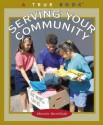 Serving Your Commmunity (True Books: Civics) - Christin Ditchfield