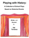 Playing with History: A Collection of School Plays Based on Historical Events - Hal Torrance