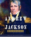 Andrew Jackson: His Life and Times - H.W. Brands, Chuck Montgomery