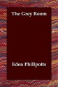 The Grey Room - Eden Phillpotts