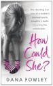 How Could She? - Dana Fowley