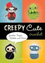 Creepy Cute Crochet: Zombies, Ninjas, Robots, and More! - Christen Haden