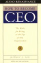 How to Become CEO: The Rules for Rising to the Top of Any Organization (Audio) - Jeffrey J. Fox