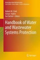 Handbook of Water and Wastewater Systems Protection (Protecting Critical Infrastructure) - Robert M. Clark, Simon Hakim, AVI Ostfeld