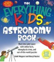 The Everything Kids' Astronomy Book: Blast into outer space with stellar facts, intergalactic trivia, and out-of-this-world puzzles (The Everything® Kids Series) - Kathi Wagner, Sheryl Racine