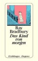 Das Kind von morgen - Ray Bradbury, Christa Hotz, Hans-Joachim Hartstein