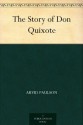 The Story of Don Quixote - Arvid Paulson, Clayton Edwards, Cervantes Saavedra, Miguel de, Elizabeth Curtis, Florence Choate