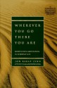 Wherever You Go, There You Are: Mindfulness Meditation in Everyday Life - Jon Kabat-Zinn