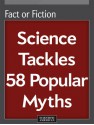 Fact or Fiction: Science Tackles 58 Popular Myths - Editors of Scientific American Magazine