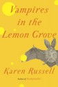 Vampires in the Lemon Grove: Stories - Karen Russell