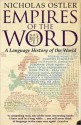 Empires of the Word: A Language History of the World - Nicholas Ostler