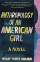 Anthropology of an American Girl - Hilary Thayer Hamann